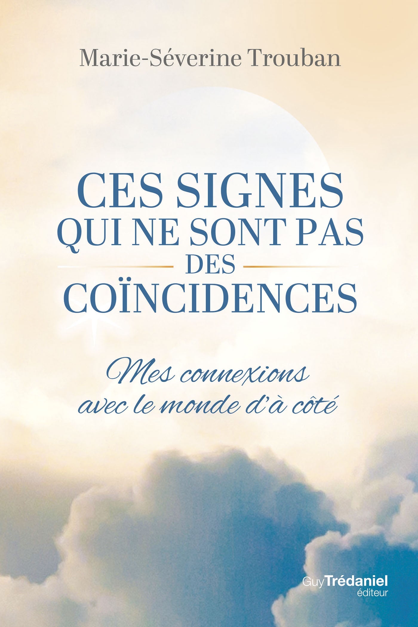 Ces signes qui ne sont pas des coïncidences - Marie-Séverine TROUBAN