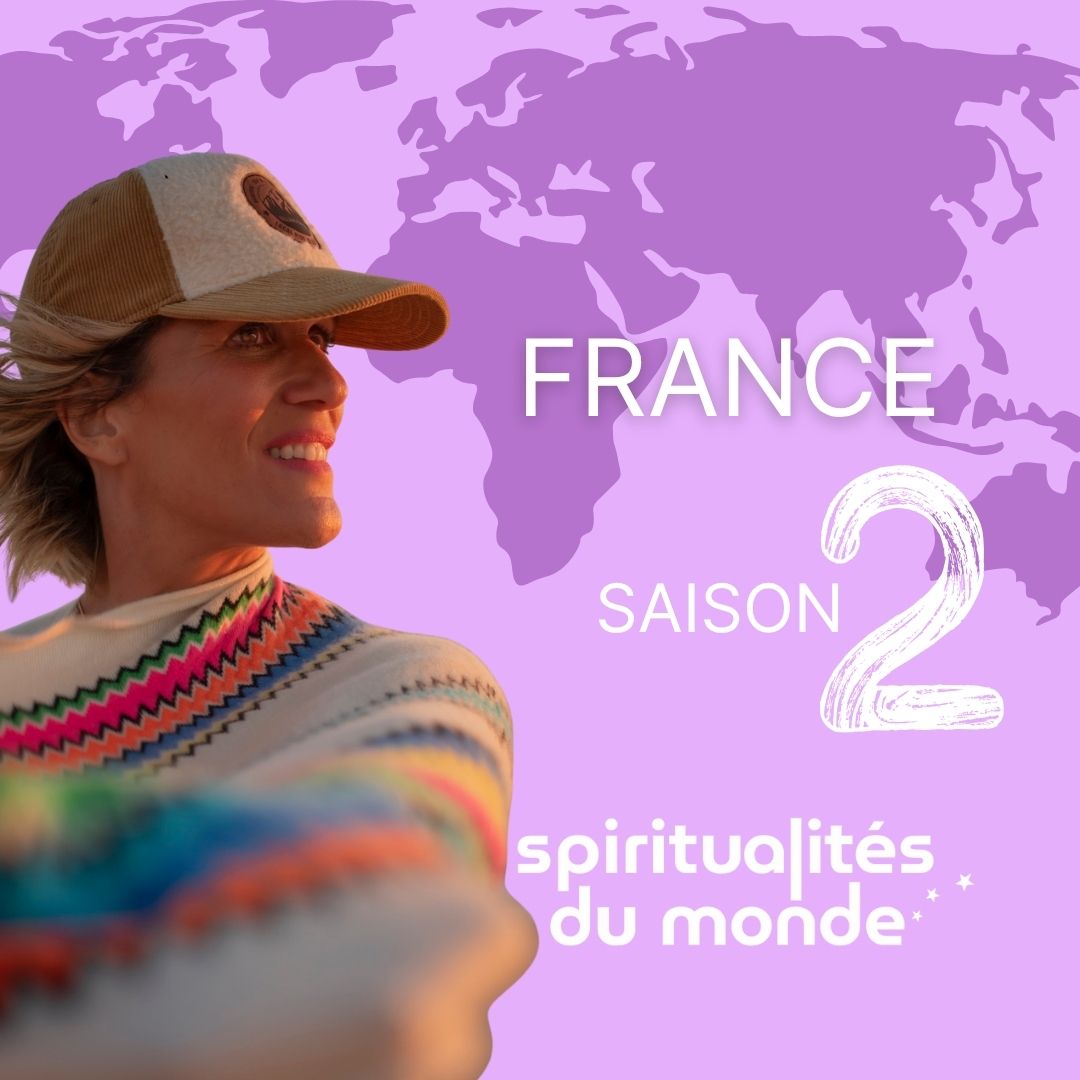 SPIRITUALITÉS DU MONDE – SAISON 2 : le voyage continue… en France !