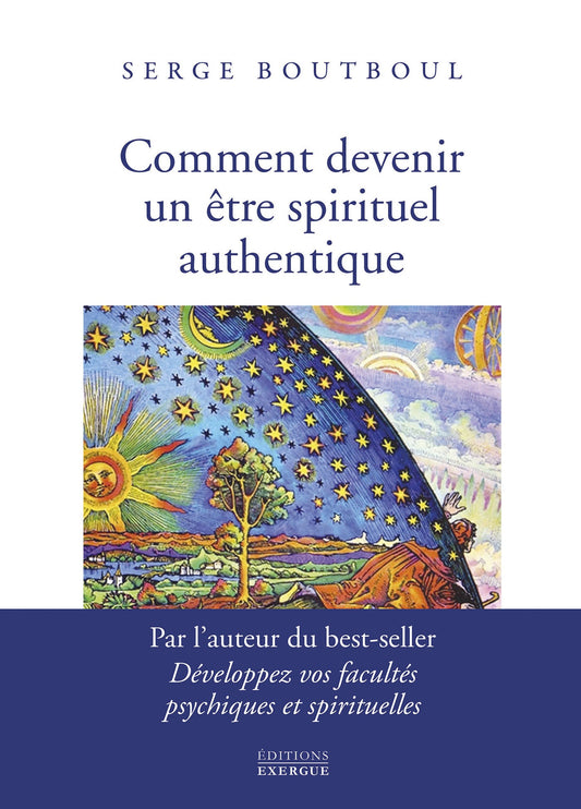 Comment devenir un être spirituel authentique - Serge Boutboul
